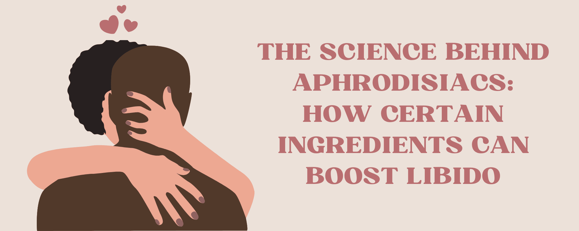 The Science Behind Aphrodisiacs: How Certain Ingredients Can Boost Libido - The Coco Love